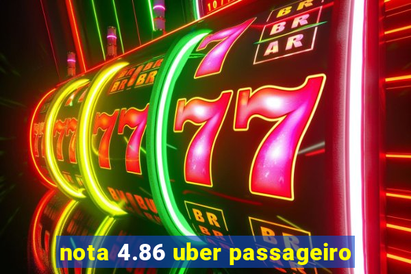 nota 4.86 uber passageiro